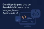 Guia Rápido para Uso de ReadableStream para Integração com Agentes de IA